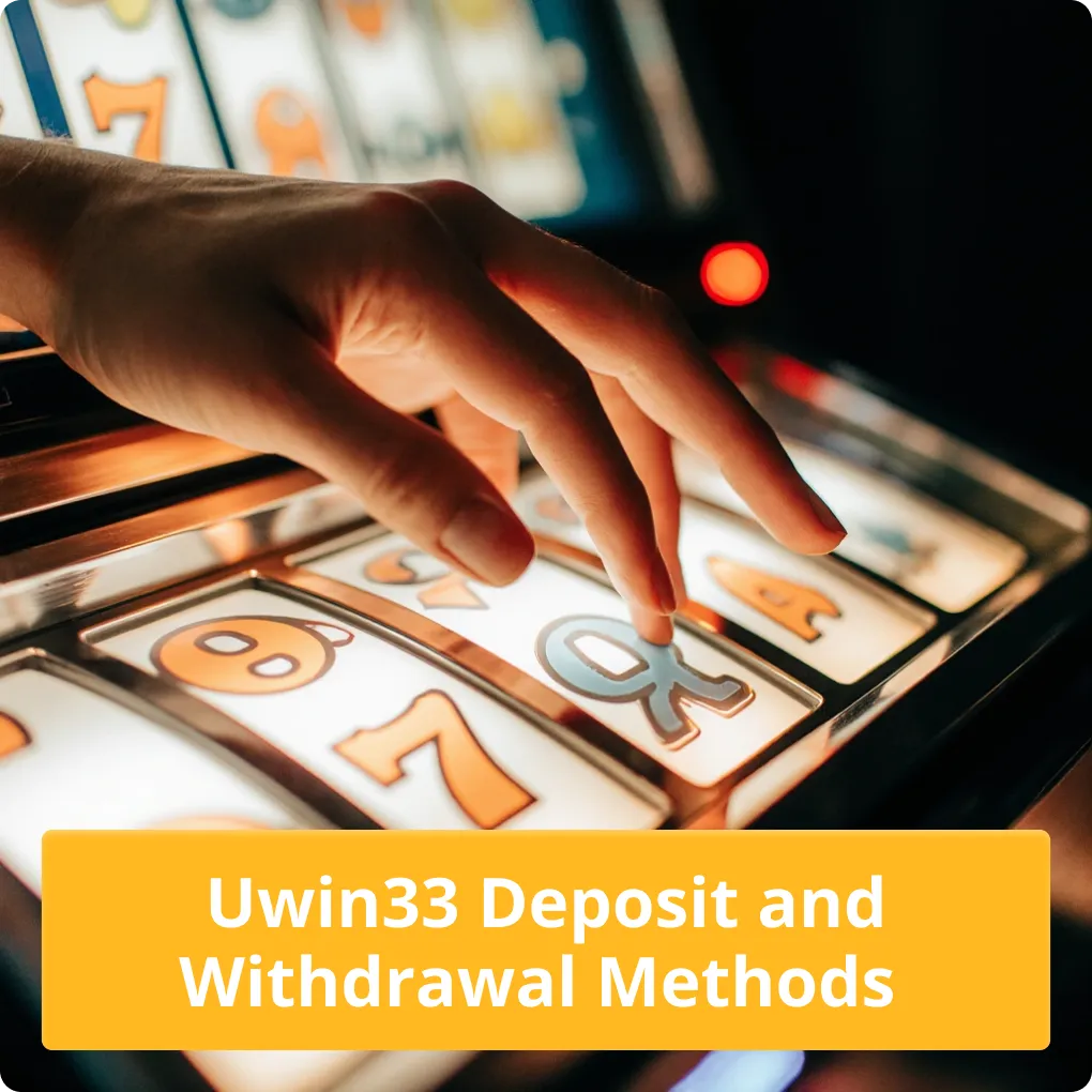 Uwin33 Deposit and Withdrawal Methods